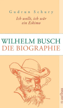 Wilhelm Busch. Die Biographie