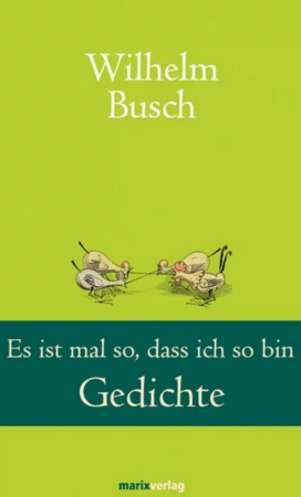 Bild vergrößern: Es ist mal so, dass ich so bin - Wilhelm Busch